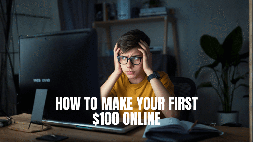how to make your first 100 dollars online.