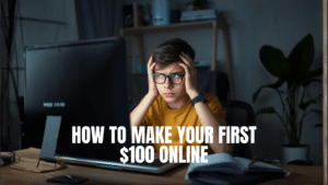 how to make your first 100 dollars online.